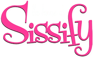 Brought to you by the House of Sissify